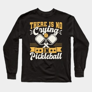 Pickleball Tournament There Is No Crying In Pickleball Long Sleeve T-Shirt